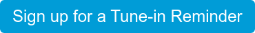 Sign up for a Tune-in Reminder