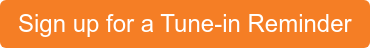 Sign up for a Tune-in Reminder