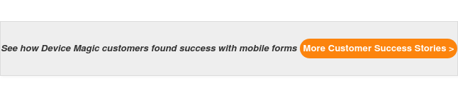 See how Device Magic customers found success with mobile forms More Customer Success Stories >