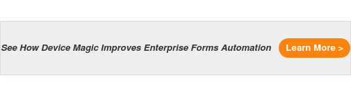 See How Device Magic Improves Enterprise Forms Automation Learn More >