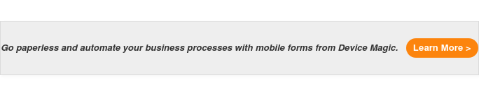 Go paperless and automate your business processes with mobile forms from Device Magic. Learn More >