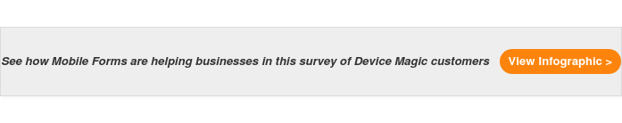See how Mobile Forms are helping businesses in this survey of Device Magic customers View Infographic >
