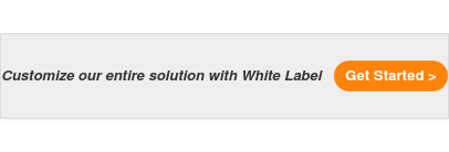 Customize our entire solution with White Label Get Started >