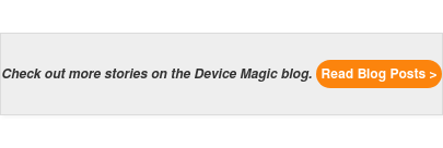 Check out more stories on the Device Magic blog. Read Blog Posts >