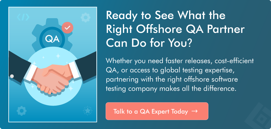 Ready to See What the Right Offshore QA Partner Can Do for You?