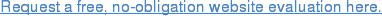 Request a free, no-obligation website evaluation here.