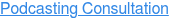 Podcasting Consultation