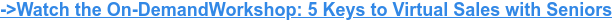 Join the Next Workshop: 5 Keys to Virtual Sales with Seniors