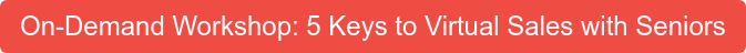 Join the Workshop: 5 Keys to Virtual Sales with Seniors