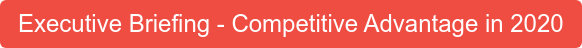 Executive Briefing - Competitive Advantage in 2020