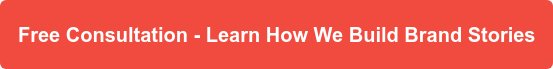 Free Consultation - Learn How We build Brand Stories