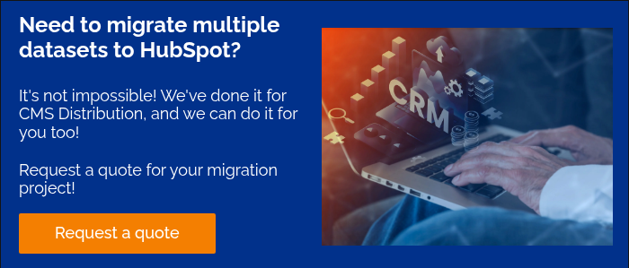 Need to migrate multiple datasets to HubSpot? &nbsp; &nbsp; It's not impossible! We've done it for CMS Distribution, and we can do it for you too! &nbsp; Request a quote for your migration project! &nbsp;