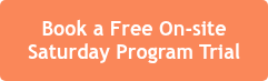 Book a Free On-site Saturday Program Trial