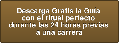Descarga Gratis la Guía con el ritual perfecto durante las 24 horas previas a una carrera