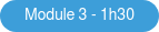 Module 3 - 1h30