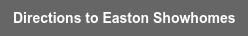 Directions to Easton Showhomes