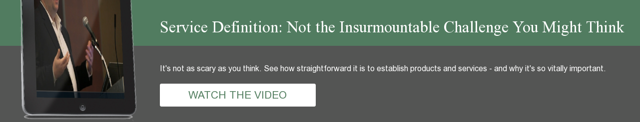 Service Definition: Not the Insurmountable Challenge You Might Think It's not as scary as you think. See how straightforward it is to establish products and services - and why it's so vitally important. WATCH THE VIDEO