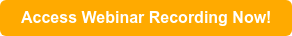 Access Webinar Recording Now!