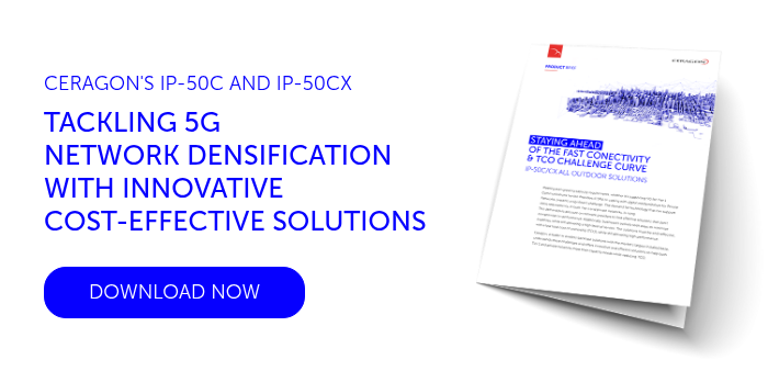 CERAGON'S IP-50C AND IP-50CX TACKLING 5G NETWORK DENSIFICATION WITH INNOVATIVE COST-EFFECTIVE SOLUTIONS