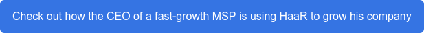Check out how the CEO of a fast-growth MSP is using HaaR to grow his company