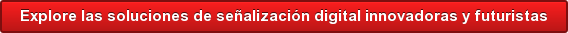 Explore las soluciones de señalización digital innovadoras y futuristas
