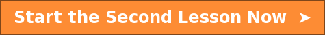 Start the Second Lesson Now  ➤