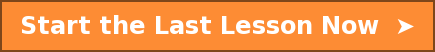 Start the Last Lesson Now  ➤