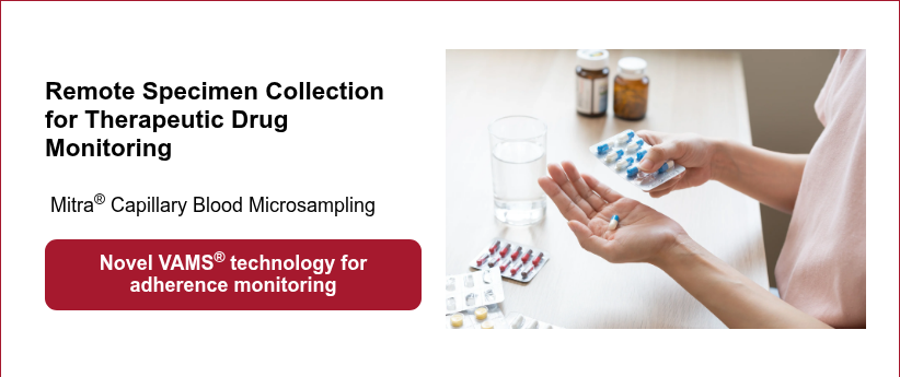 Remote Specimen Collection for Therapeutic&nbsp;Drug Monitoring &nbsp;Mitra®&nbsp;Capillary Blood&nbsp;Microsampling &nbsp;