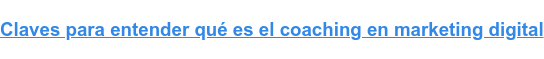 Claves para entender qué es el coaching en marketing digital