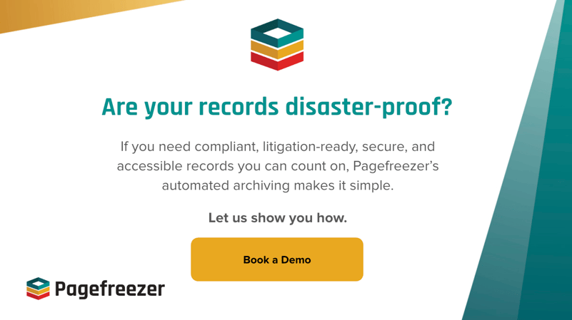 Are your records disaster-proof? If you need compliant, litigation-ready, secure and accessible records you can count on, Pagefreezer's automated archiving makes it simple. Let us show you how. Book a demo.