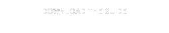 DOWNLOAD THE GUIDE