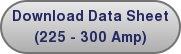 Download Data Sheet (225 - 300 Amp)