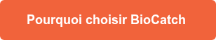 Pourquoi choisir BioCatch 