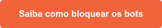 Saiba como bloquear os bots