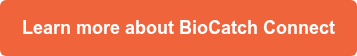 Learn more about BioCatch Connect
