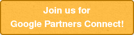 Join us for Google Partners Connect!
