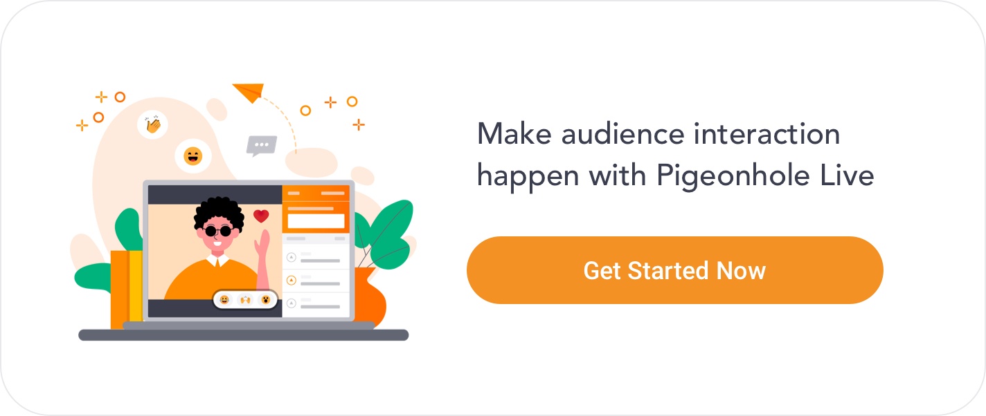 Make audience interaction happen with Pigeonhole Live. Click here to get started.