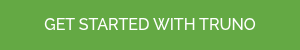 GET STARTED WITH TRUNO