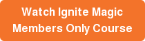 Watch Ignite Magic Members Only Course