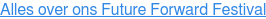 Alles over ons Future Forward Festival