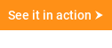 See it in action