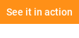 See it in action