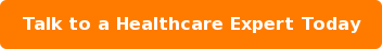 Talk to a Healthcare Expert Today