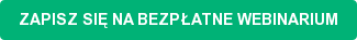 ZAPISZ SIĘ NA BEZPŁATNE WEBINARIUM