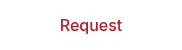 <span style="color: #af1e2d;">Request</span>