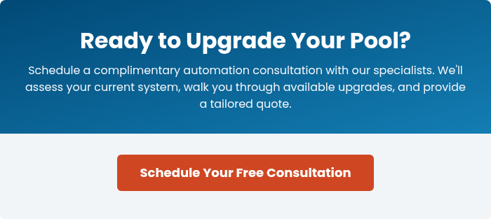 Ready to Upgrade Your Pool? Schedule a complimentary automation consultation with our specialists. We'll assess your current system, walk you through available upgrades, and provide a tailored quote.