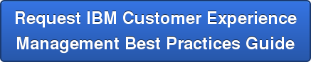 Request IBM Customer Experience  Management Best Practices Guide