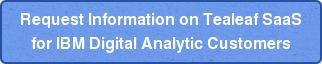 Request Information on Tealeaf SaaS  for IBM Digital Analytic Customers