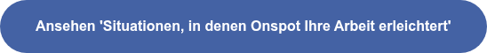 Ansehen 'Situationen, in denen Onspot Ihre Arbeit erleichtert'