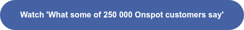 Watch 'What some of 250 000 Onspot customers say'